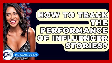 How To Track The Performance Of Influencer Stories? - Everyday-Networking