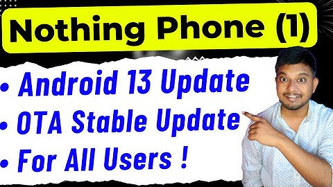 Nothing Phone 1 Android 13 Stable Update OTA For All Users | nothing os 1.5.2