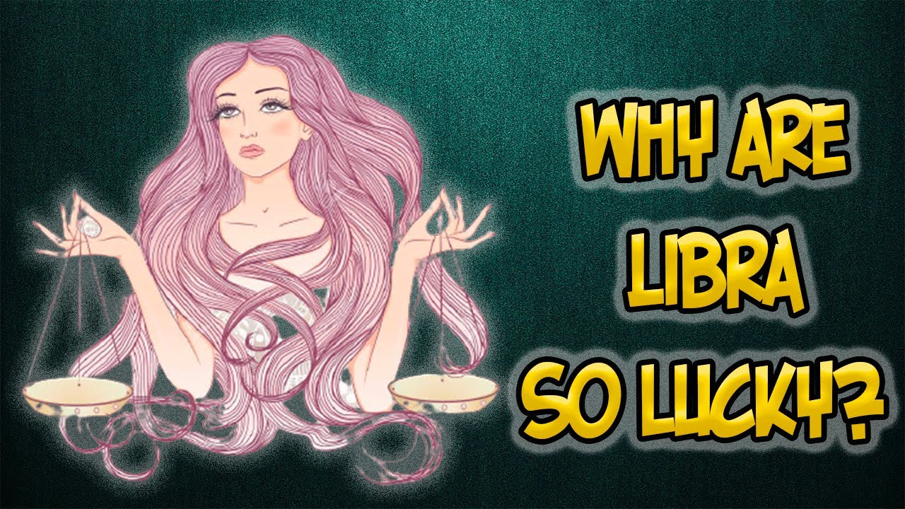 Lucky Libra Why are Libra so Lucky? - YouTube