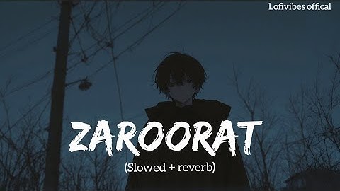 Zaroorat - Lofi (Slowed + Reverb) | Mustafa Zahid |lofivibes official