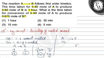 The reaction \( A \longrightarrow B \) follows first order kinetics...
