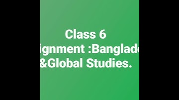 class 6 Bangladesh & Global studies assignment