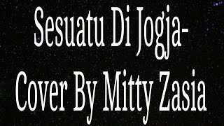 Sesuatu Di Jogja - Cover by Mitty Zasia