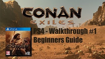 CONAN EXILES - PS4 Walkthrough #1 - Beginners Guide