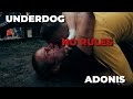Underdog vs adonis  no rules