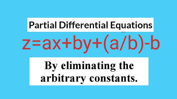 z=ax+by+(a/b)-b form #PDE by eliminating the arbitrary constants L1k,143