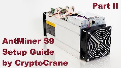 AntMiner S9 Setup Guide Part II by CryptoCrane