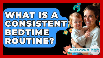What Is A Consistent Bedtime Routine? - Raising A Toddler