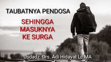 KISAH TAUBATNYA SANG PENDOSA, USTADZ DRS. ADI HIDAYAT LC.MA