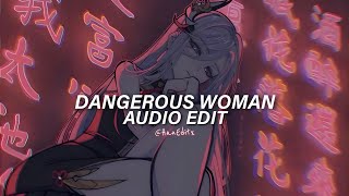 Dangerous Woman - Ariana Grande [Edit Audio]