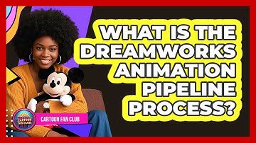 What Is The DreamWorks Animation Pipeline Process? - Cartoon Fan Club