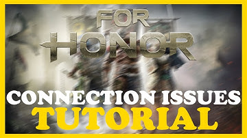 For Honor – How to Fix Connection Issues – Complete Tutorial 2022