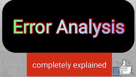 Error Analysis Completely explained