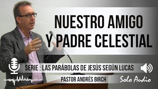 “NUESTRO AMIGO Y PADRE CELESTIAL” | Pastor Andrés Birch. Predicaciones, estudios bíblicos.