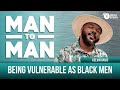 Being Vulnerable As Black Men | Kelvin Davis | Man to Man: A Wellness Series
