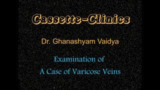 Cs09 Examination Of A Case Of Varicose Veins A Film By Dr Ghanashyam Vaidya