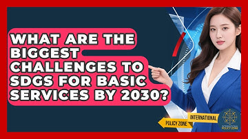 What Are The Biggest Challenges To SDGs For Basic Services By 2030? - International Policy Zone