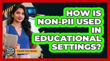 How Is Non-PII Used In Educational Settings?