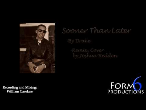 Sooner Than Later - Drake - Remix/Cover by Joshua ...