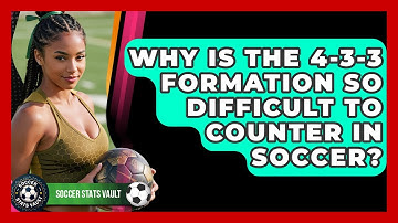 Why Is The 4-3-3 Formation So Difficult To Counter In Soccer? - Soccer Stats Vault