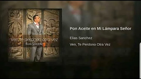 Pon Aceite en Mi Lámpara señor....Elias Sanchez