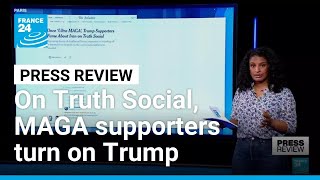 On Truth Social, Die-Hard Maga Supporters Start To Turn On Trump France 24 English