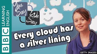 We Say - You Say: Every cloud has a silver lining