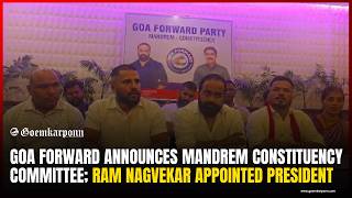 Goa Forward Announces Mandrem Constituency Committee; Ram Nagvekar Appointed President