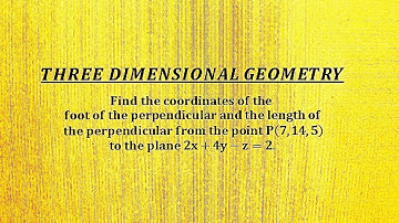 Coordinates of Foot of the Perpendicular and Length of Perpendicular drawn from a point to a  Plane.