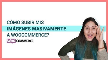¿Cómo subir imágenes masivas Woocommerce? 👩‍💻📷✅ Capitulo 3