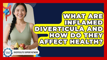 What Are Inflamed Diverticula and How Do They Affect Health? | Diverticulitis Support Network News