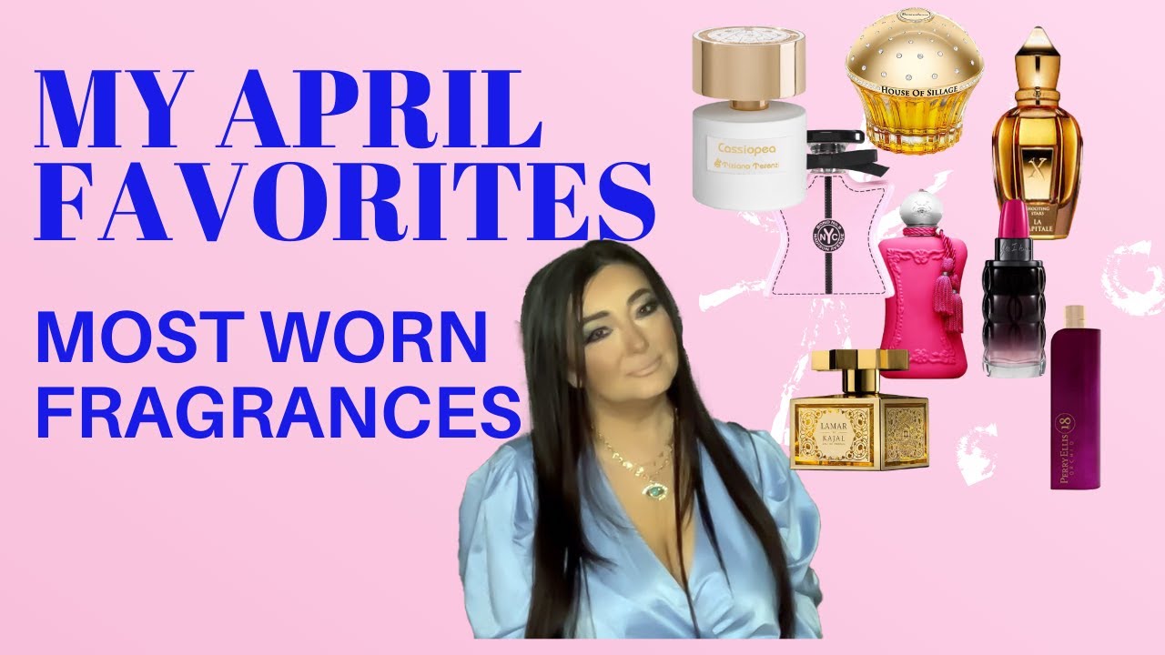 APRIL FAVORITES|MY MOST WORN FRAGRANCES