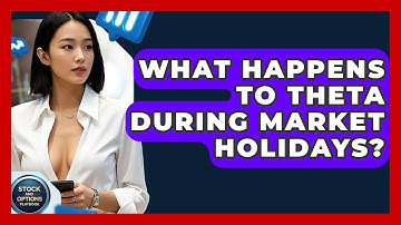 What Happens To Theta During Market Holidays? - Stock and Options Playbook