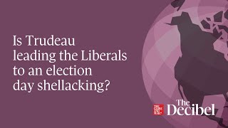 Is Trudeau leading the Liberals to an election day shellacking?