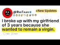 I broke up with my girlfriend of 3 years because she wanted to remain a virgin...