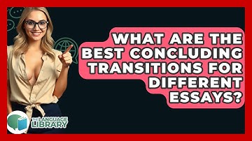 What Are The Best Concluding Transitions For Different Essays? - The Language Library