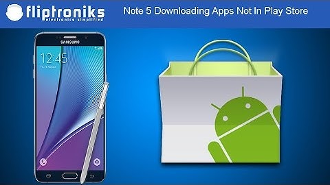 Galaxy Note 5: Installing Apps Outside of Google Play - Fliptroniks.com