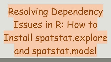 Resolving Dependency Issues in R: How to Install spatstat.explore and spatstat.model