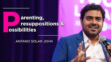 Parenting, Presuppositions and Possibilities | Antano and Harini | superior capabilities