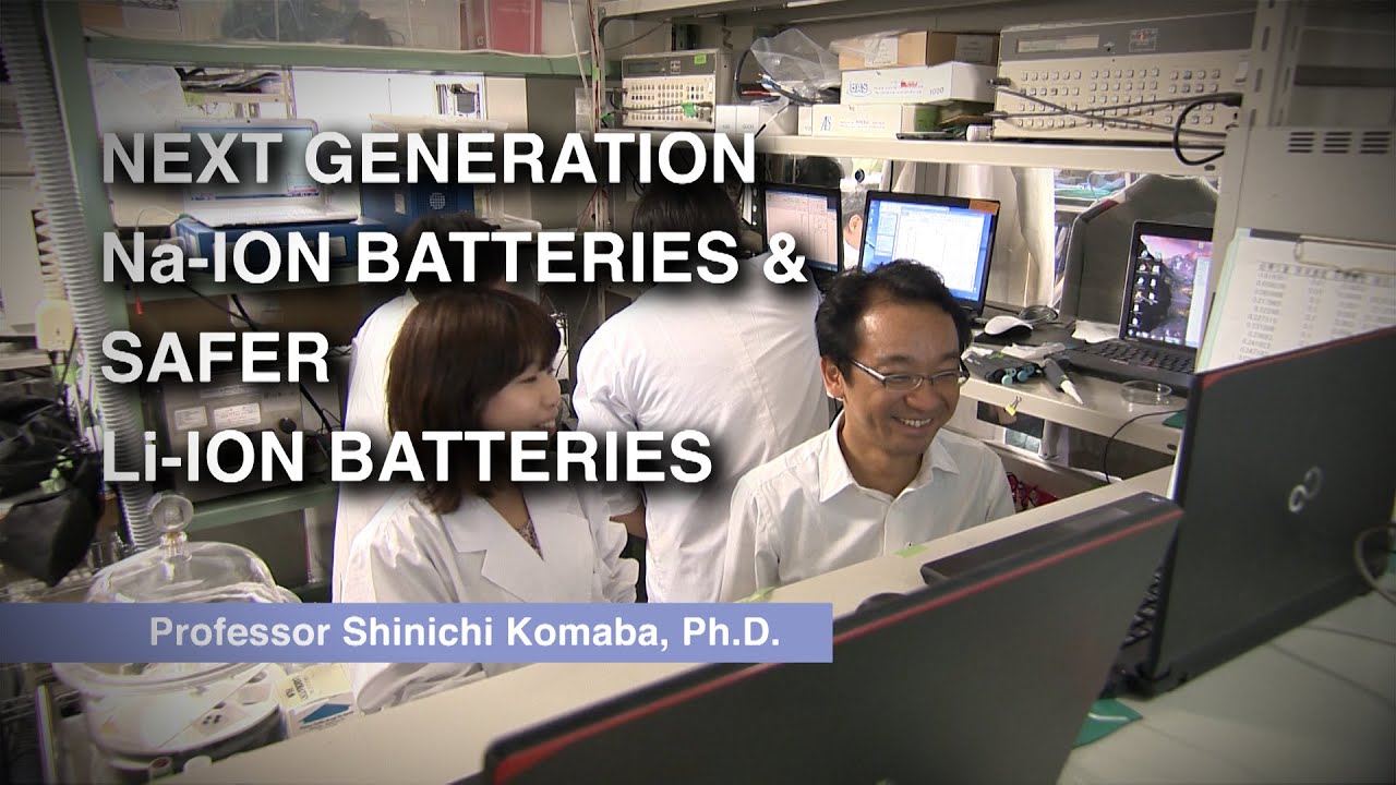 Vol.07 Next Generation Na-Ion Batteries & Safer Li-Ion Batteries . Professor Shinichi Komaba, Ph.D.