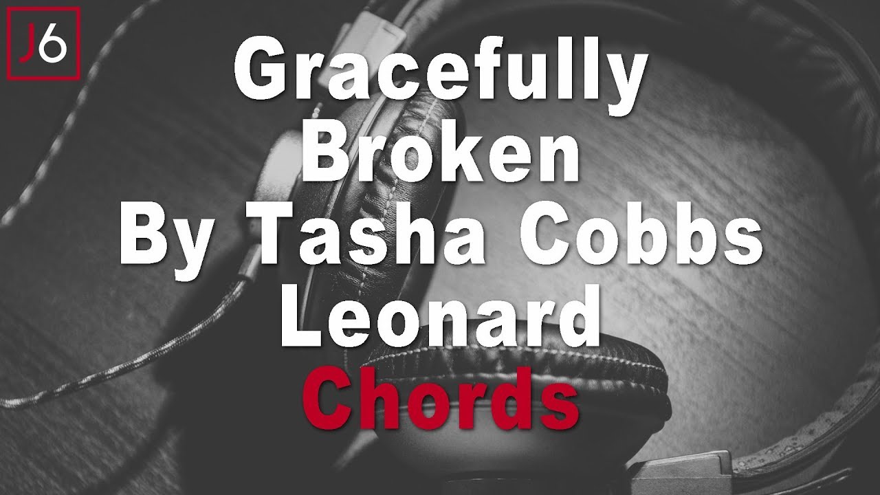 Tasha Cobbs Leonard Gracefully Broken Chords YouTube Tasha cobbs leonard gracefully broken chords youtube