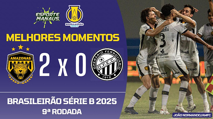 AMAZONAS 2 X 0 OPERÁRIO-PR | MELHORES MOMENTOS | 9ª RODADA DO BRASILEIRÃO SÉRIE B 2025