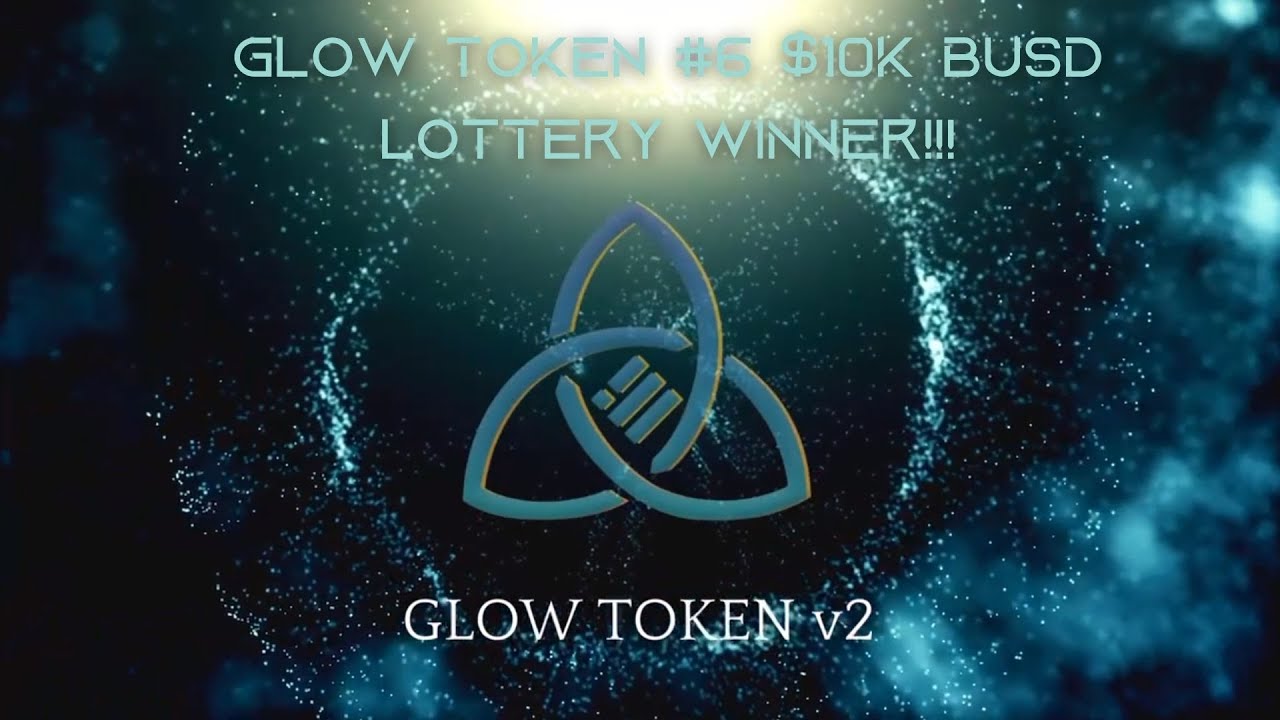 Glow Token #6 $10K BUSD Lottery Drawing We gave away $60K in our 1st month!