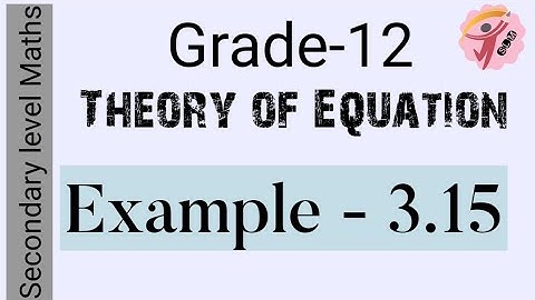 Grade-12 l Chapter-3 l Theory of Equations l Example - 3.15