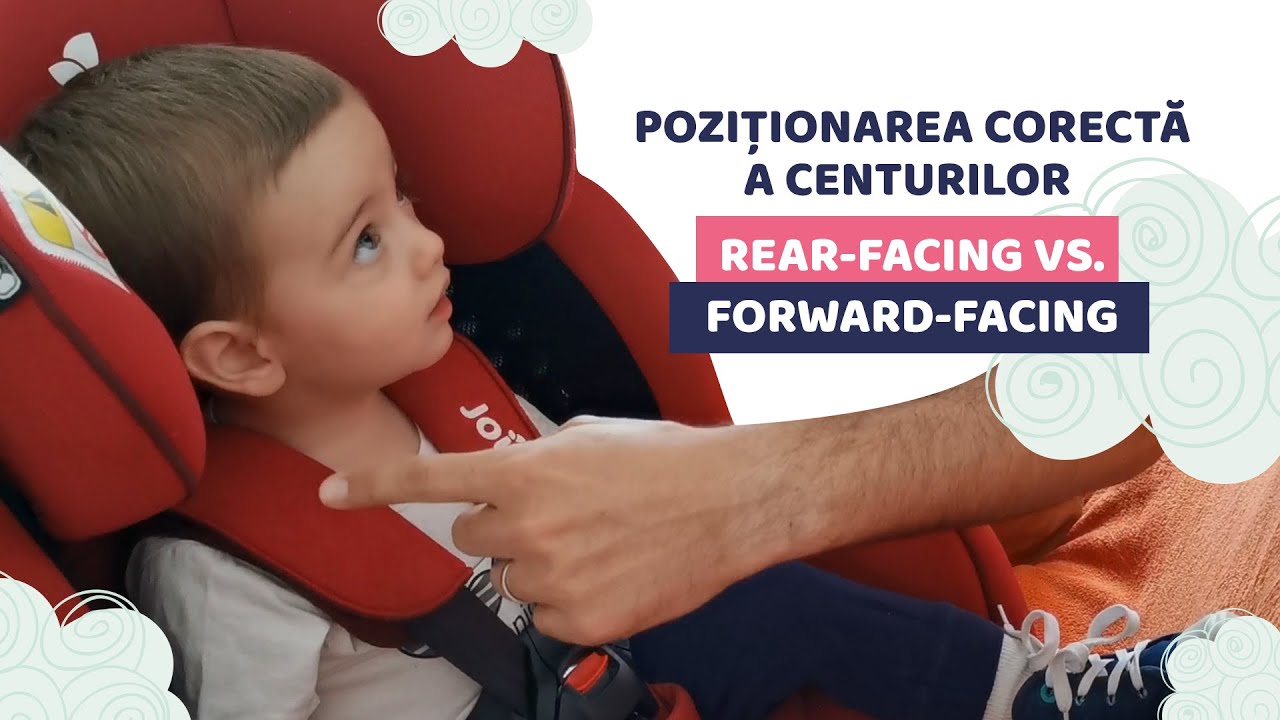 poziționez corect scaunului auto pentru copii? Rear-facing vs. forward-facing. - YouTube