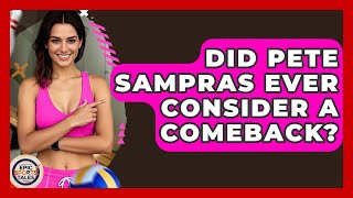 Did Pete Sampras Ever Consider A Comeback? - Epic Sports Tales