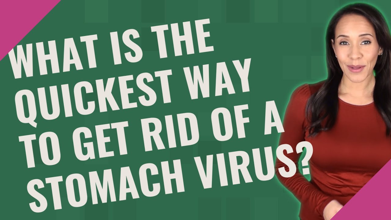 What is the quickest way to get rid of a stomach virus? YouTube