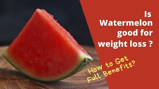 Is Watermelon Good for Weight Loss?