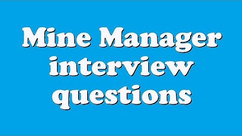 Mine Manager interview questions