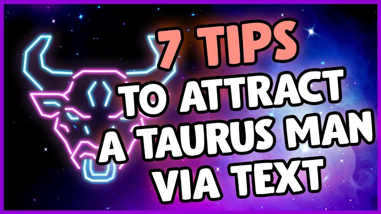 Attract a Taurus Man : 7 Tips on How to Attract a Taurus Man via Text